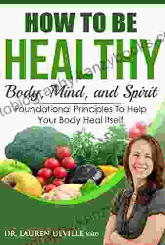 How To Be Healthy: Body Mind And Spirit