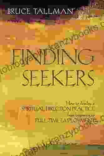 Finding Seekers: How To Develop A Spiritual Direction Practice From Beginning To Full Time Employment