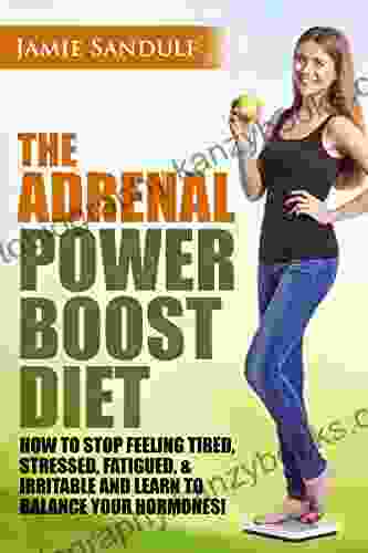 The Adrenal Reset Power Boost Diet: How To Stop Feeling Tired Stressed Fatigued Irritable And Learn To Balance Your Hormones (Metabolism Hashimoto S Sleep Disorders Hypoglycemia Series)