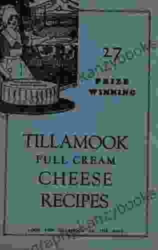 27 Prize Winning Tillamook Full Cream Cheese Recipes