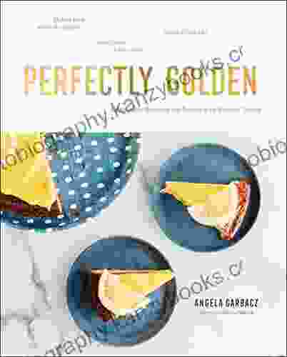 Perfectly Golden: Adaptable Recipes For Sweet And Simple Treats