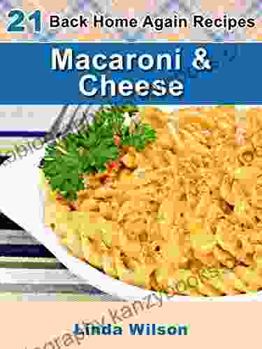 Macaroni And Cheese: 21 From Scratch Macaroni And Cheese Recipes (Back Home Again Series)