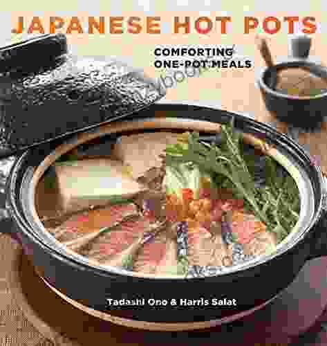 Japanese Hot Pots: Comforting One Pot Meals A Cookbook