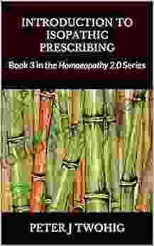 INTRODUCTION TO ISOPATHIC PRESCRIBING: 3 In The Homoeopathy 2 0