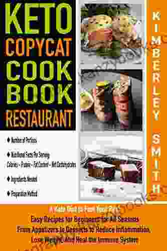 Keto Copycat Cookbook Restaurant: A Keto Diet To Feel Your Best Easy Recipes For Beginners For All Seasons From Appetizers To Desserts To Reduce Inflammation Lose Weight And Heal The Immune System