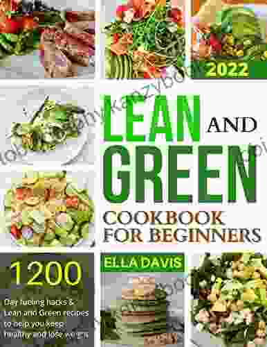 Lean and Green Cookbook for Beginners 2024: 1200 Day Fueling Hacks Lean and Green Recipes Ready in Less Than 30 Minutes to Help you Keep Healthy Lose Weight and Achieve a Life long Transformation