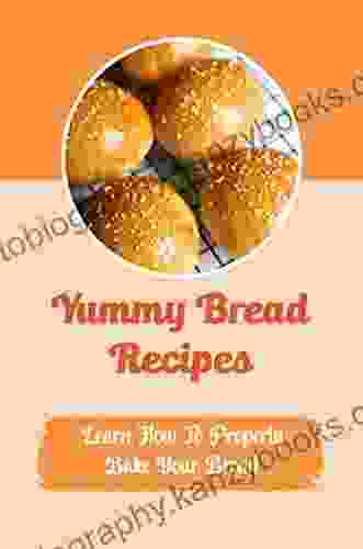 Yummy Bread Recipes: Learn How To Properly Bake Your Bread