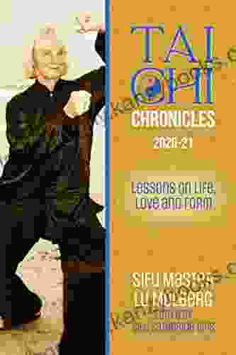 Tai Chi Chronicles 2024 21: Lessons On Life Love And Form