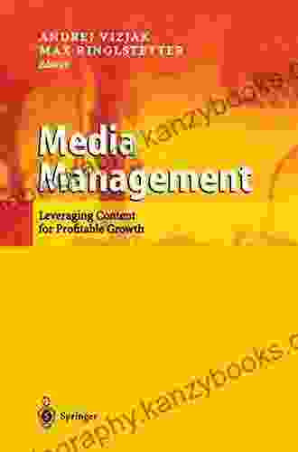 Media Management: Leveraging Content For Profitable Growth (Springer In Operations Research And Financial Engineering)