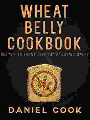 Wheat Belly Cookbook: Recipes To Easily Lose Fat By Losing Wheat (Wheat Belly Recipes)