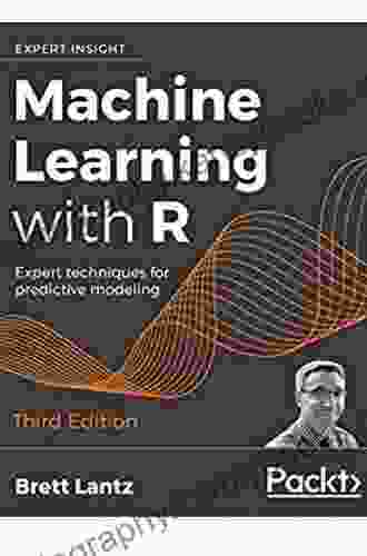 Machine Learning With R: Expert Techniques For Predictive Modeling 3rd Edition