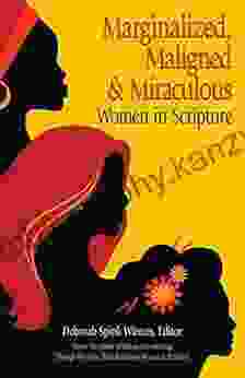 Marginalized Maligned And Miraculous Women In Scripture