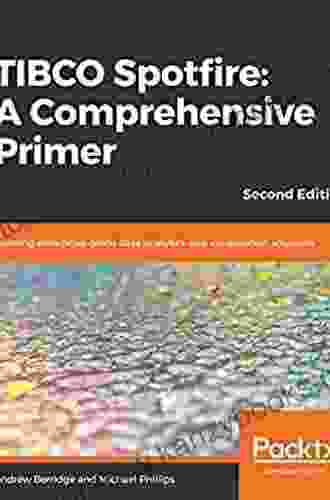 TIBCO Spotfire: A Comprehensive Primer: Building Enterprise Grade Data Analytics And Visualization Solutions 2nd Edition