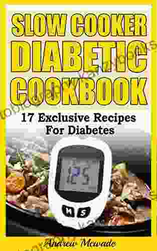 Slow Cooker Diabetic Cookbook: 17 Exclusive Recipes For Diabetes (Diabetes Diet)