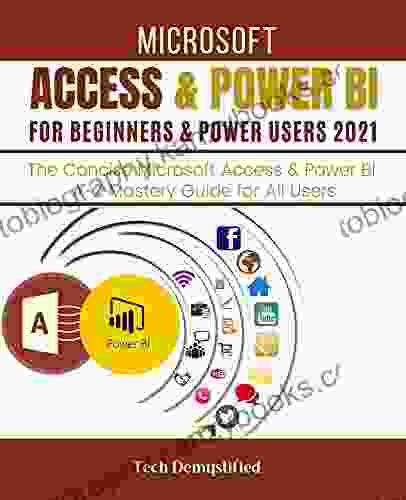 MICROSOFT ACCESS POWER BI FOR BEGINNERS POWER USERS 2024: The Concise Microsoft Access Power BI A Z Mastery Guide for All Users