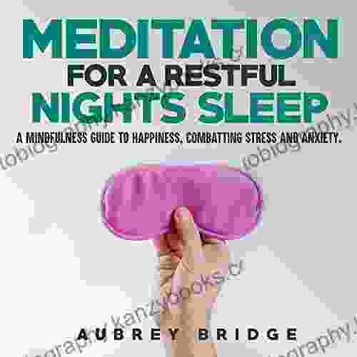 Meditation For A Restful Night S Sleep: A Mindfulness Guide To Happiness Combatting Stress And Anxiety