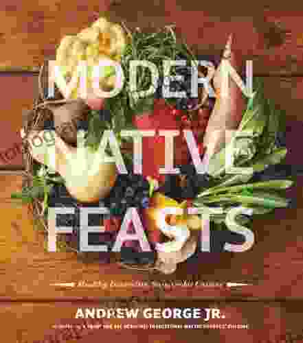 Modern Native Feasts: Healthy Innovative Sustainable Cuisine