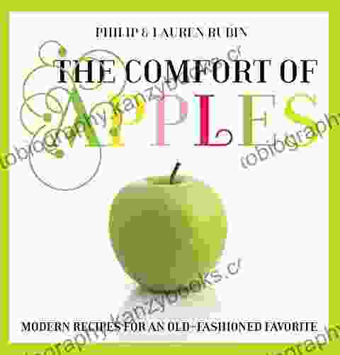 Comfort Of Apples: Modern Recipes For An Old Fashioned Favorite