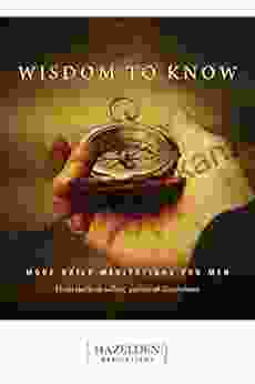 Wisdom To Know: More Daily Meditations For Men From The Best Selling Author Of Touchstones (Hazelden Meditations)