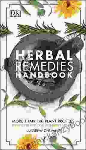 Herbal Remedies Handbook: More Than 140 Plant Profiles Remedies for Over 50 Common Conditions