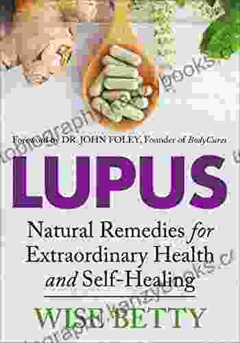 Lupus: Natural Remedies for Extraordinary Health and Self Healing