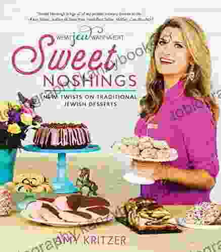 Sweet Noshings: New Twists On Traditional Jewish Desserts (What Jew Wanna Eat)