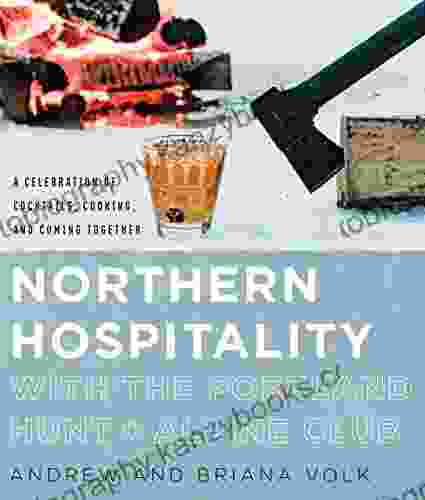 Northern Hospitality with The Portland Hunt + Alpine Club: A Celebration of Cocktails Cooking and Coming Together