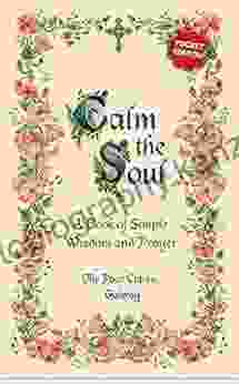 Calm the Soul: A of Simple Wisdom and Prayer