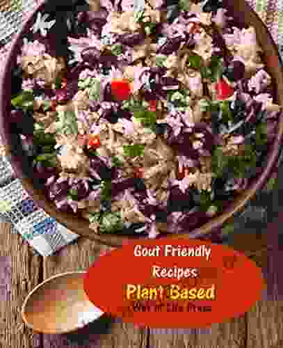 Gout Friendly Recipes : Plant Based (WOL Gout Friendly Recipes 2)