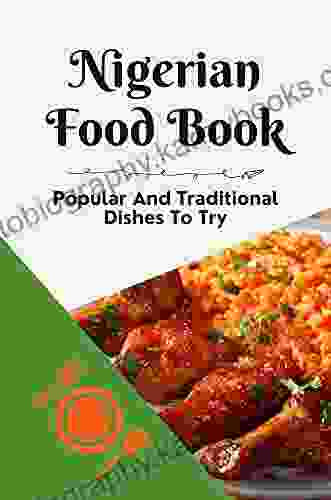 Nigerian Food Book: Popular And Traditional Dishes To Try: Nigerian Cuisine