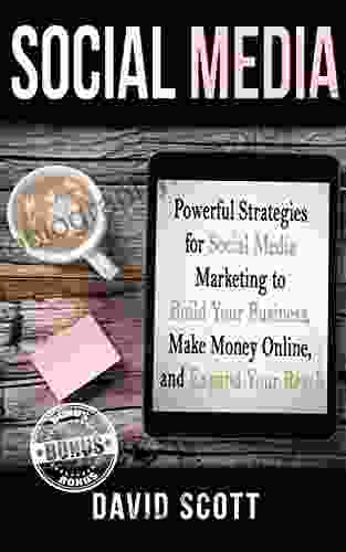 Social Media: Powerful Strategies For Social Media Marketing To Build Your Business Make Money Online And Expand Your Reach (Facebook Marketing Twitter Optimization Online Marketing Strategy)