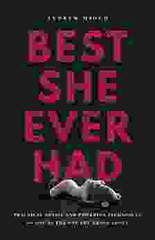 Best She Ever Had: Practical Advice and Powerful Techniques So You re the One She Brags About