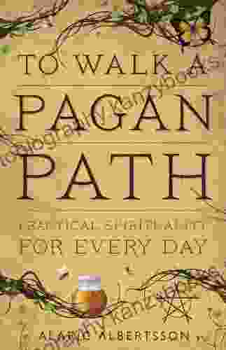 To Walk a Pagan Path: Practical Spirituality for Every Day