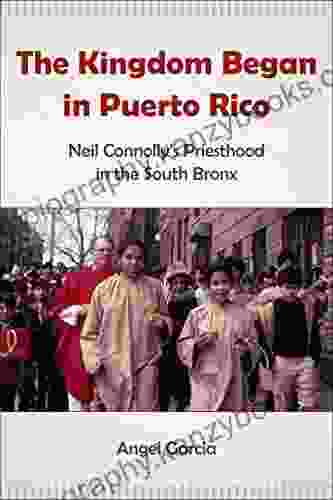 The Kingdom Began in Puerto Rico: Neil Connolly s Priesthood in the South Bronx