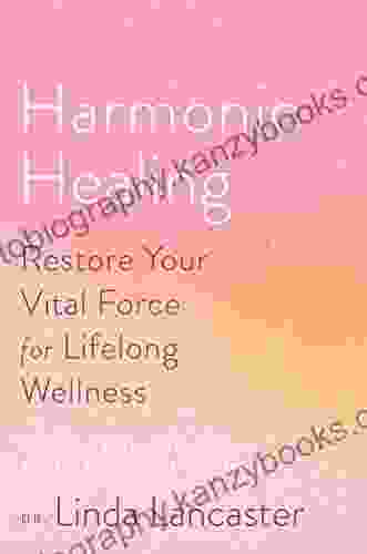 Harmonic Healing: Restore Your Vital Force for Lifelong Wellness