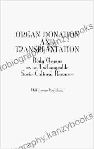 Organ Donation And Transplantation: Body Organs As An Exchangeable Socio Cultural Resource