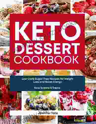 Keto Dessert Cookbook: Low Carb Sugar Free Recipes for Weight Loss and Boost Energy (Keto Sweets Treats) (Keto Cookbook)