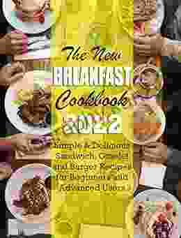 The New Breakfast Cookbook 2024: Simple Delicious Sandwich Omelet And Burger Recipes For Beginners And Advanced Users