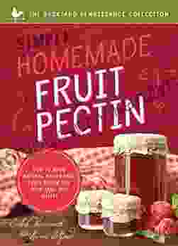 Simple Homemade Fruit Pectin: How To Make Natural Filler Free Fruit Pectin For Your Jams And Jellies (Backyard Renaissance)