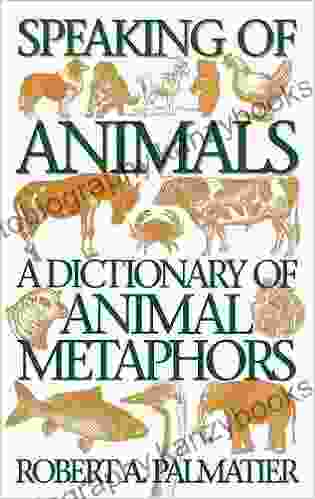 Speaking Of Animals: A Dictionary Of Animal Metaphors