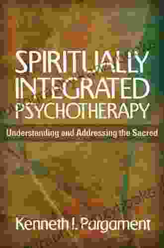 Spiritually Integrated Psychotherapy: Understanding And Addressing The Sacred