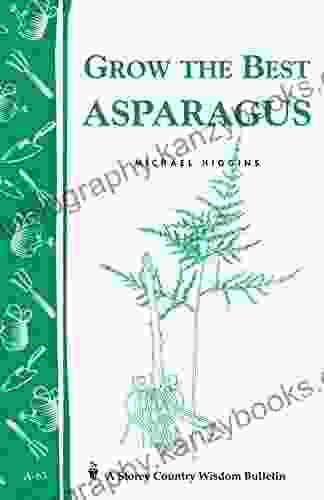 Grow The Best Asparagus: Storey S Country Wisdom Bulletin A 63 (Storey Country Wisdom Bulletin)