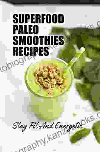 Superfood Paleo Smoothies Recipes: Stay Fit And Energetic