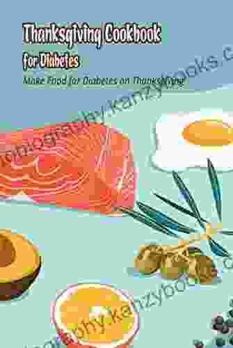 Thanksgiving Cookbook For Diabetes: Make Food For Diabetes On Thanksgiving: Diabetes Cook Recipes Thanksgiving Holiday