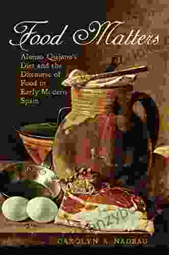 Food Matters: Alonso Quijano S Diet And The Discourse Of Food In Early Modern Spain (Toronto Iberic)