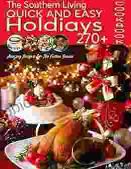 The Southern Living Quick And Easy Holidays Cookbook 270+ Amazing Recipes For The Festive Season