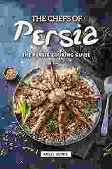 The Chefs Of Persia: The Persia Cooking Guide