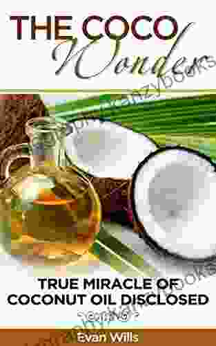 THE COCO WONDER True Miracle OF Coconut Oil Disclosed ( Coconut Oil Health Benefits Coconut Oil And Fat Burning Coconut Oil Detox Coconut Oil And Beauty Care Coconut Oil Secrets Coconut Oil )