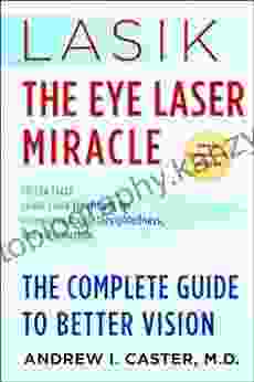 Lasik: The Eye Laser Miracle: The Complete Guide To Better Vision