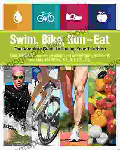 Swim Bike Run Eat: The Complete Guide to Fueling Your Triathlon